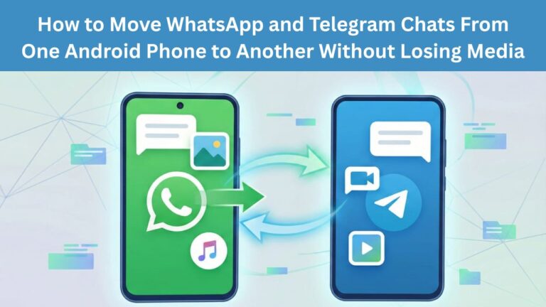 How to Move WhatsApp and Telegram Chats From One Android Phone to Another Without Losing Media