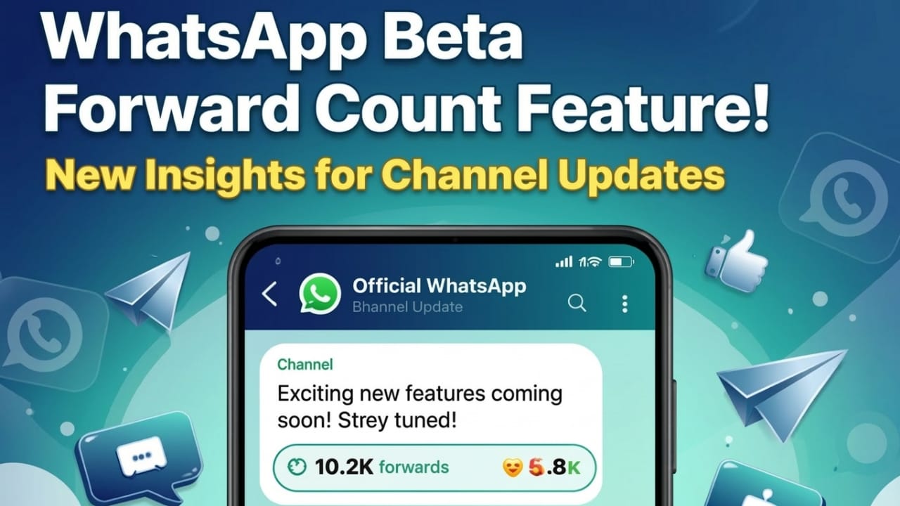 WhatsApp Beta Update Adds Forward Count for Channel Posts